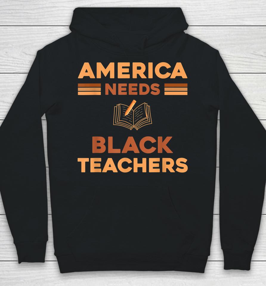 America Need Black Teachers Black History Month Hoodie
