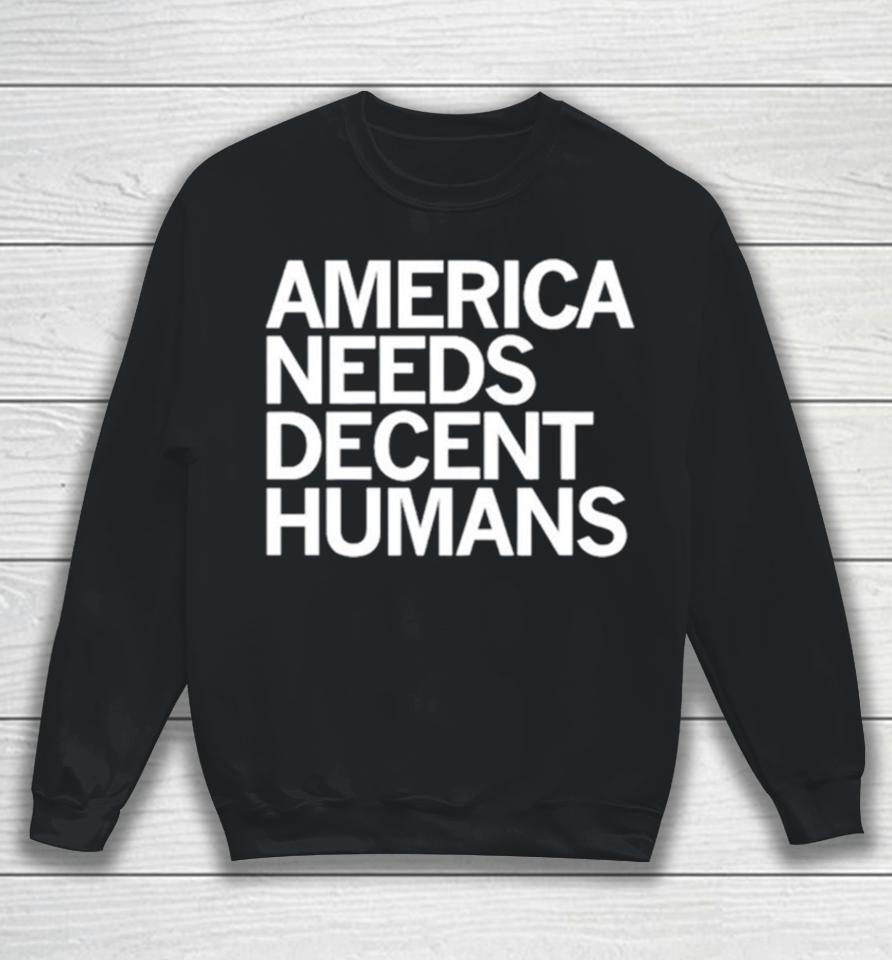 America Needs Decent Humans Sweatshirt