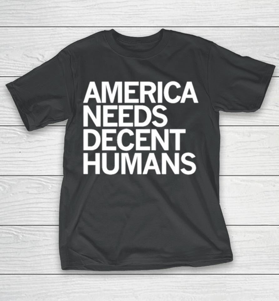 America Needs Decent Humans T-Shirt