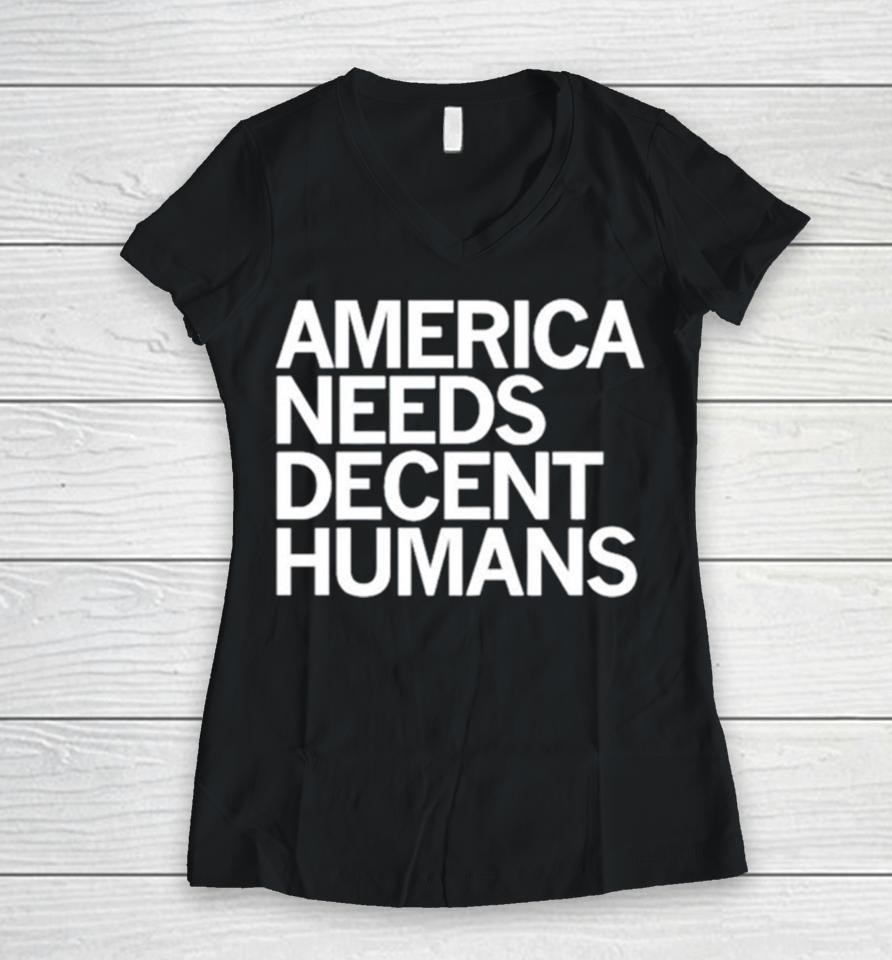 America Needs Decent Humans Women V-Neck T-Shirt