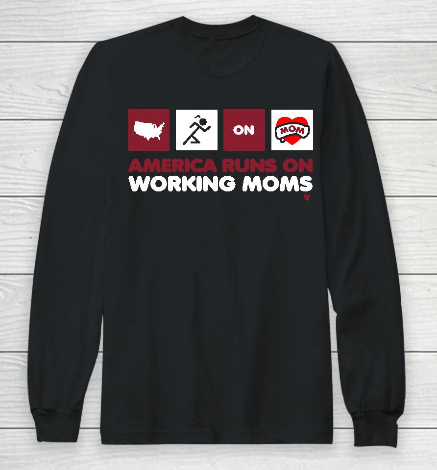 America Runs On Working Moms Long Sleeve T-Shirt