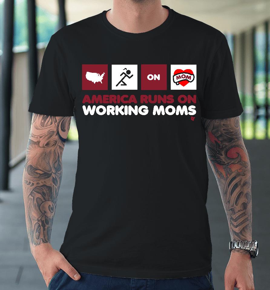 America Runs On Working Moms Premium T-Shirt