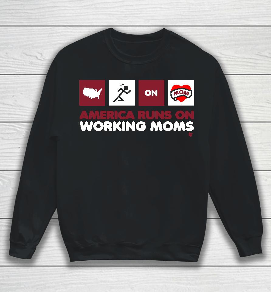 America Runs On Working Moms Sweatshirt