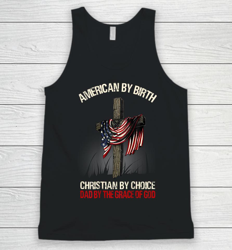 American By Birth Christian By Choice Dad By The Grace Unisex Tank Top