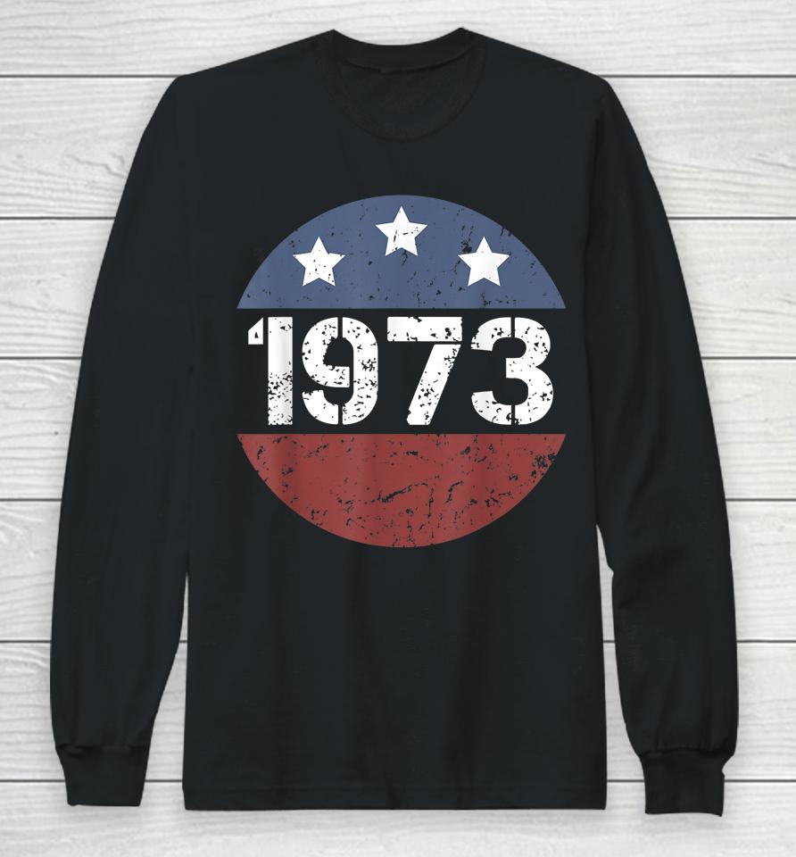 American Flag 1973 Protect Roe V Wade Feminism Pro Choice Long Sleeve T-Shirt