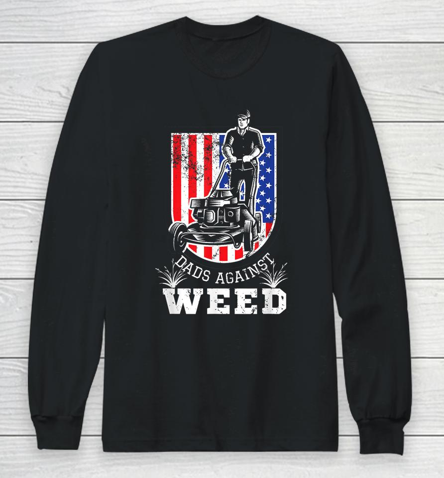 American Flag Dads Against Weed Funny Lawn Mowing Fathers Long Sleeve T-Shirt