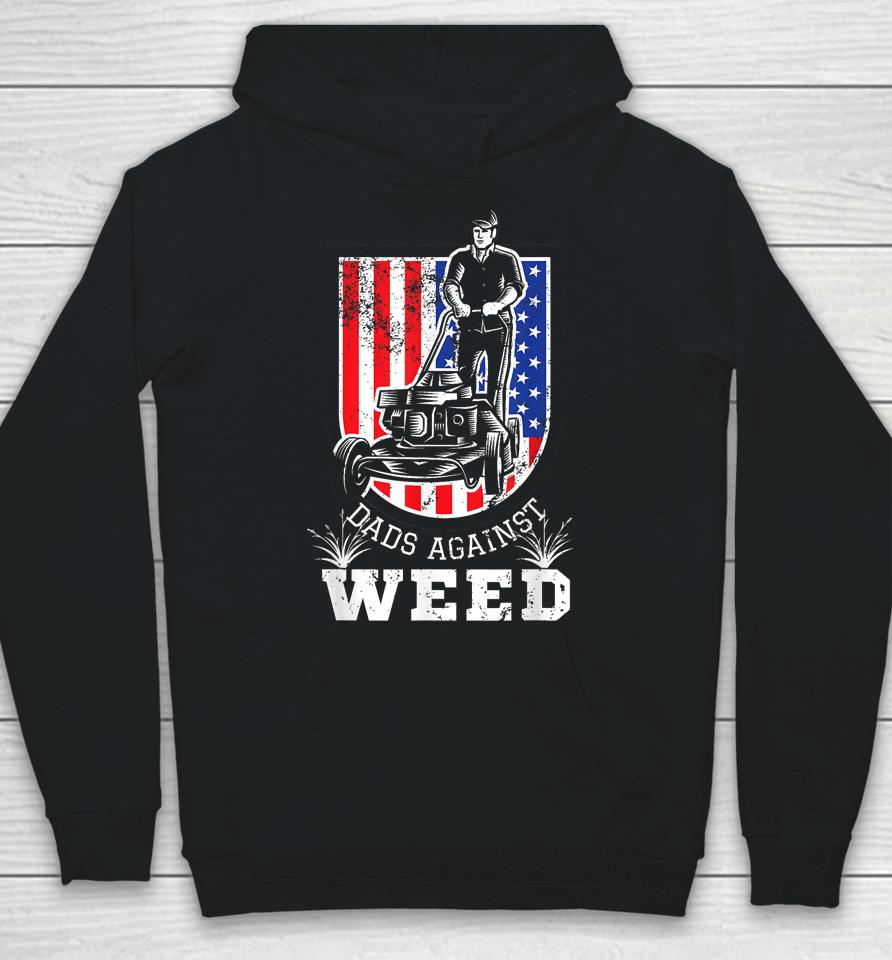 American Flag Dads Against Weed Funny Lawn Mowing Fathers Hoodie