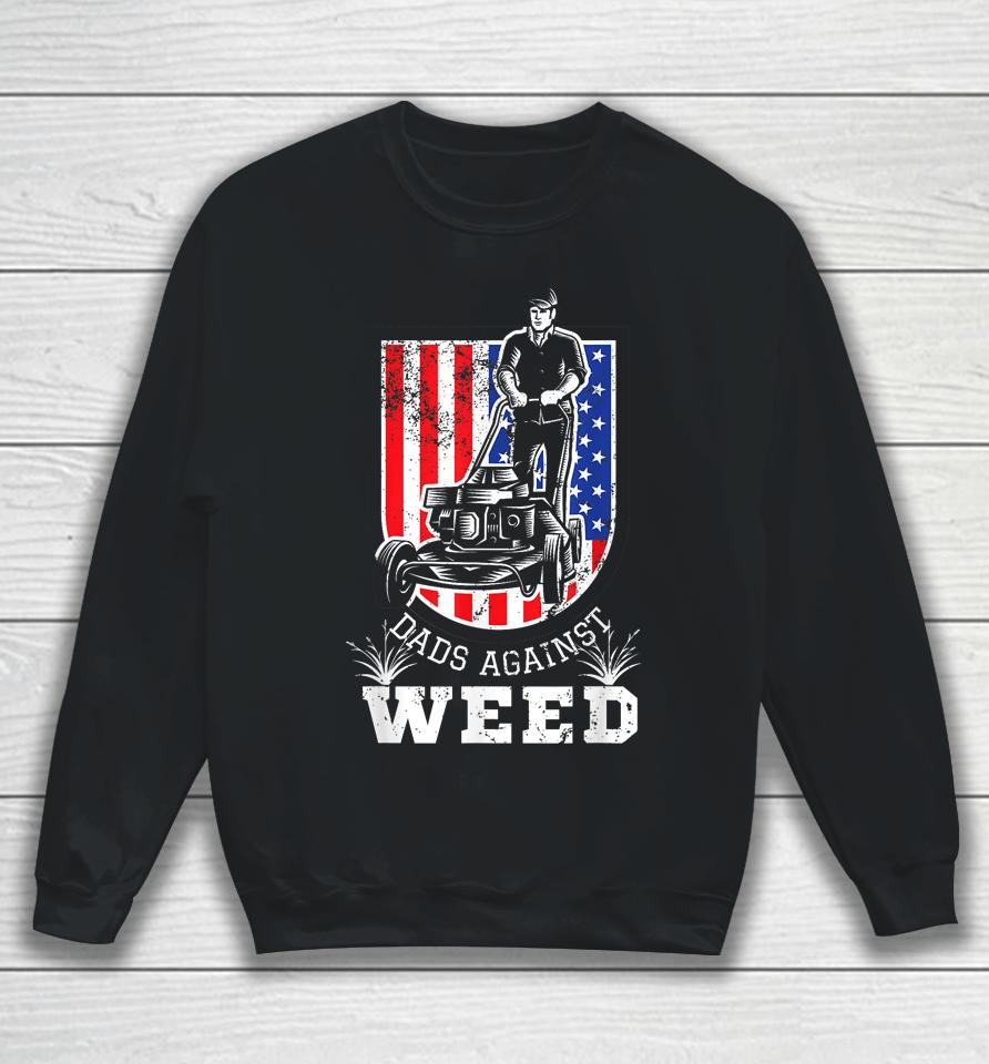 American Flag Dads Against Weed Funny Lawn Mowing Fathers Sweatshirt