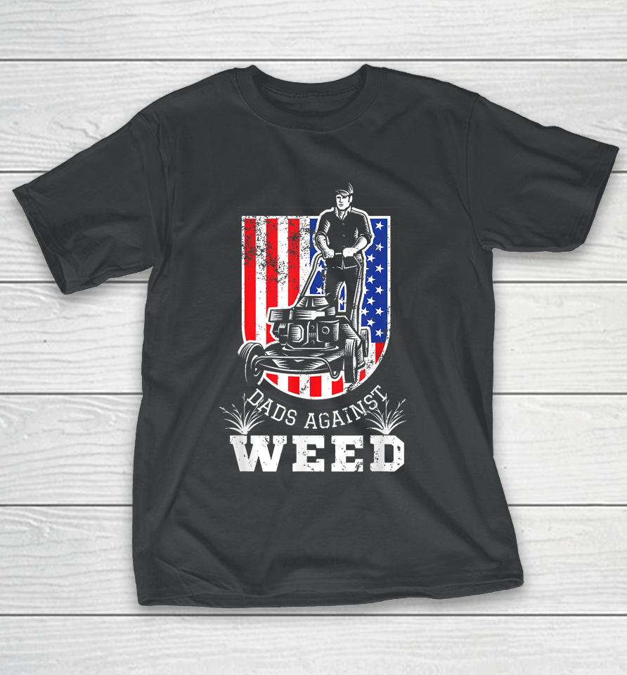 American Flag Dads Against Weed Funny Lawn Mowing Fathers T-Shirt