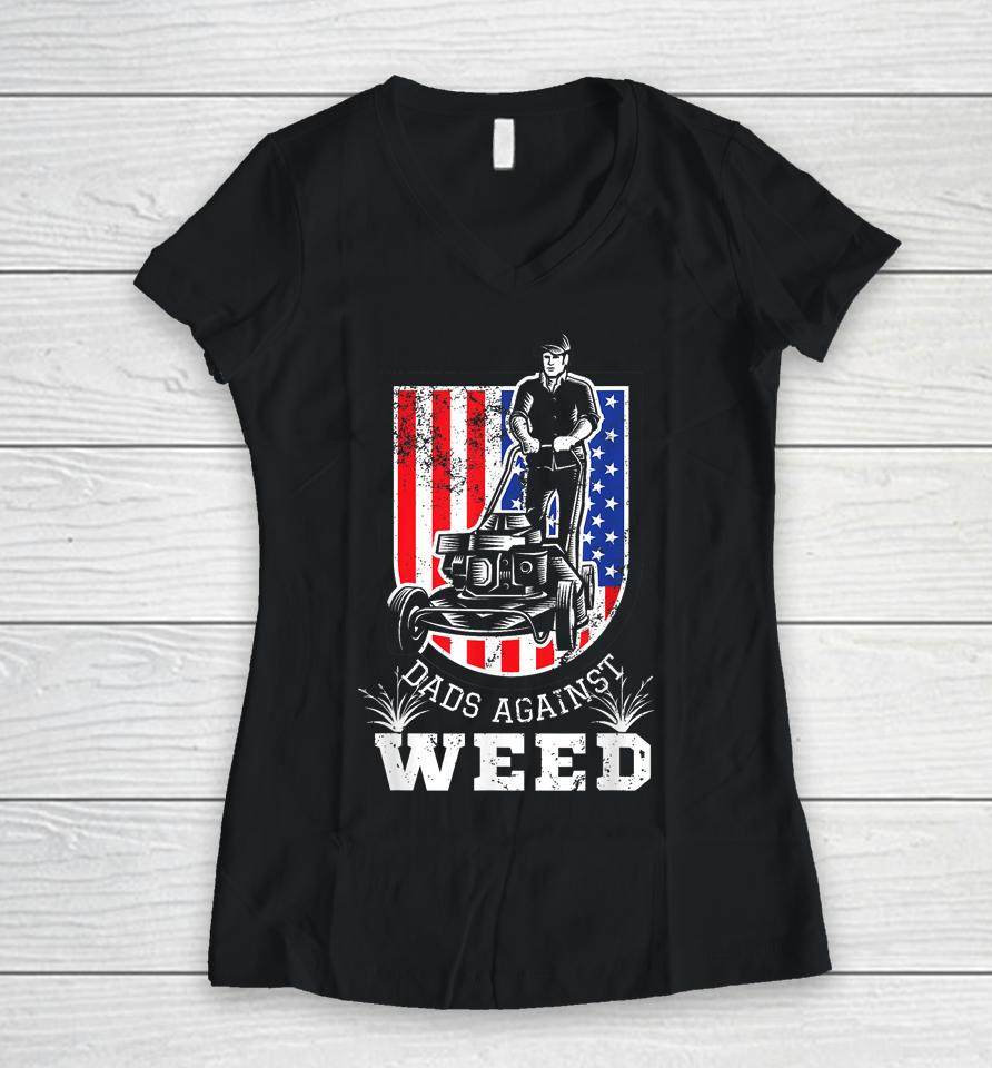 American Flag Dads Against Weed Funny Lawn Mowing Fathers Women V-Neck T-Shirt