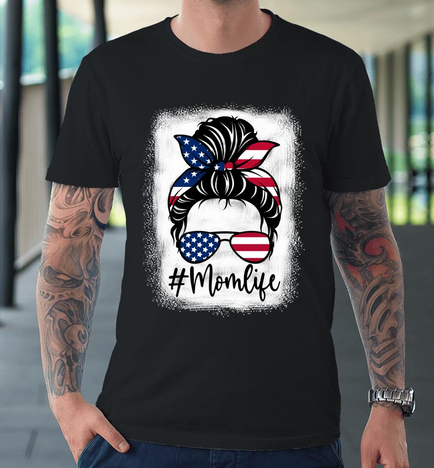 American Flag Mom Life Bleached Mother's 4Th Of July Premium T-Shirt