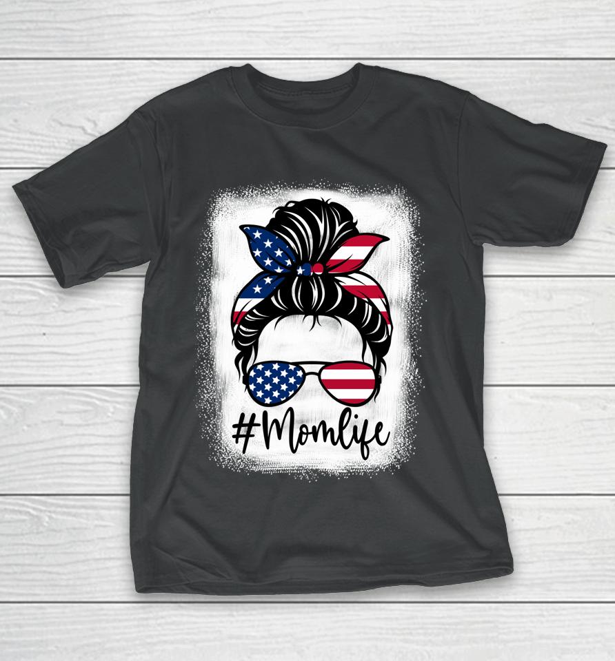 American Flag Mom Life Bleached Mother's 4Th Of July T-Shirt