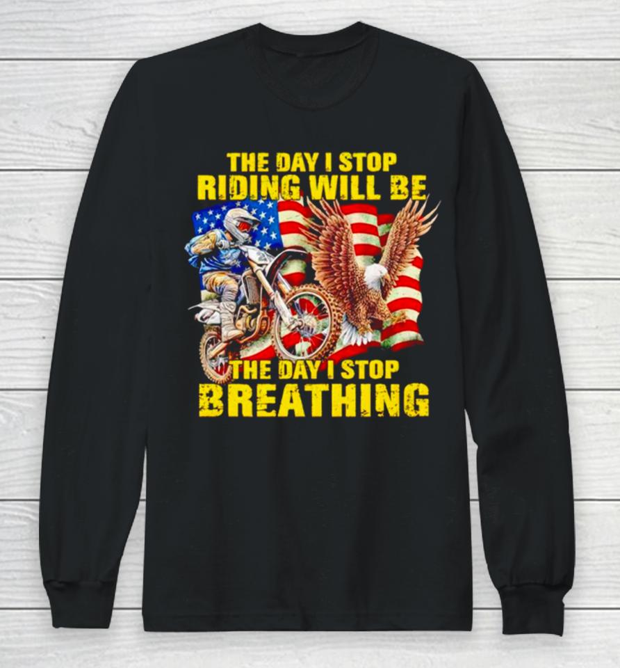 American Flag The Day I Stop Riding Will Be The Day I Stop Breathing Long Sleeve T-Shirt