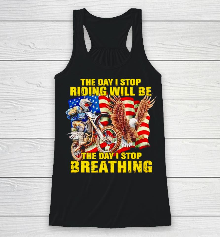 American Flag The Day I Stop Riding Will Be The Day I Stop Breathing Racerback Tank