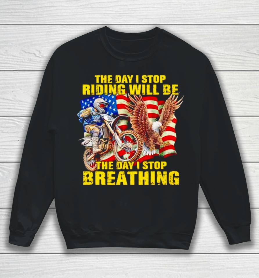 American Flag The Day I Stop Riding Will Be The Day I Stop Breathing Sweatshirt
