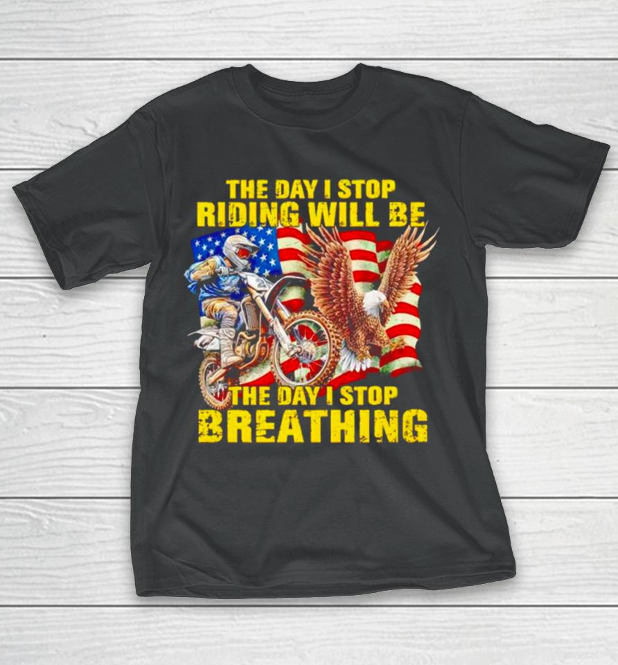 American Flag The Day I Stop Riding Will Be The Day I Stop Breathing T-Shirt