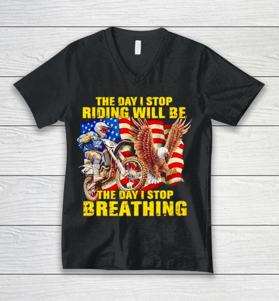 American Flag The Day I Stop Riding Will Be The Day I Stop Breathing Unisex V-Neck T-Shirt
