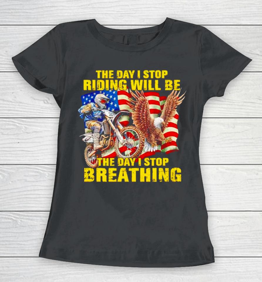 American Flag The Day I Stop Riding Will Be The Day I Stop Breathing Women T-Shirt