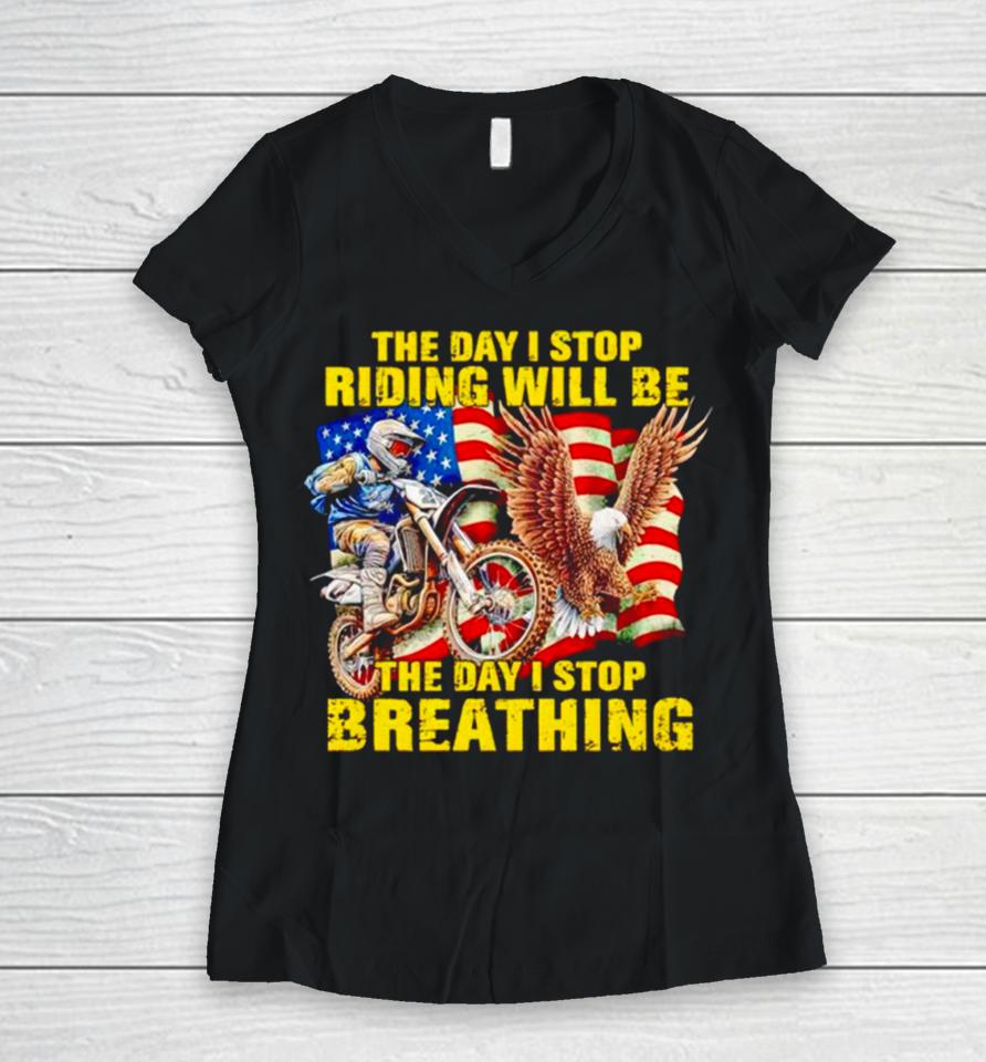 American Flag The Day I Stop Riding Will Be The Day I Stop Breathing Women V-Neck T-Shirt