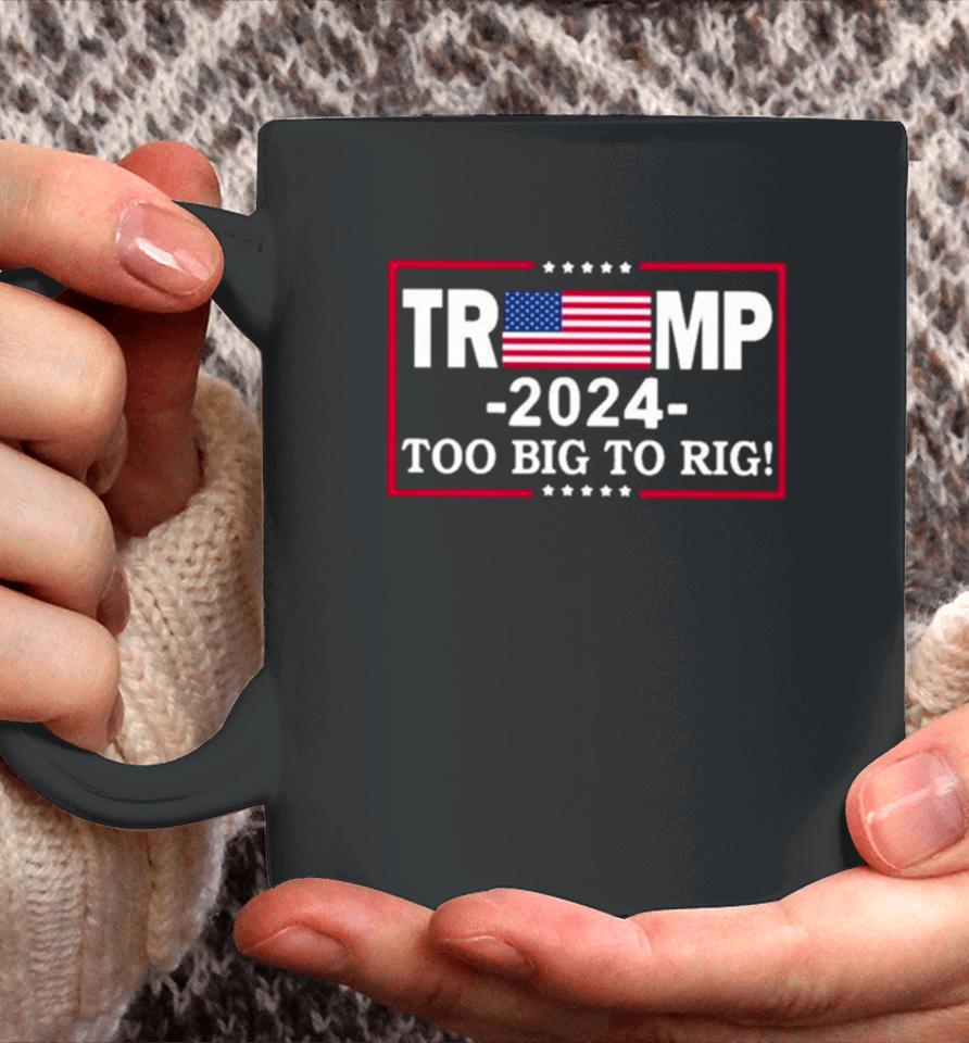 American Flag Trump 2024 Too Big To Rig Coffee Mug