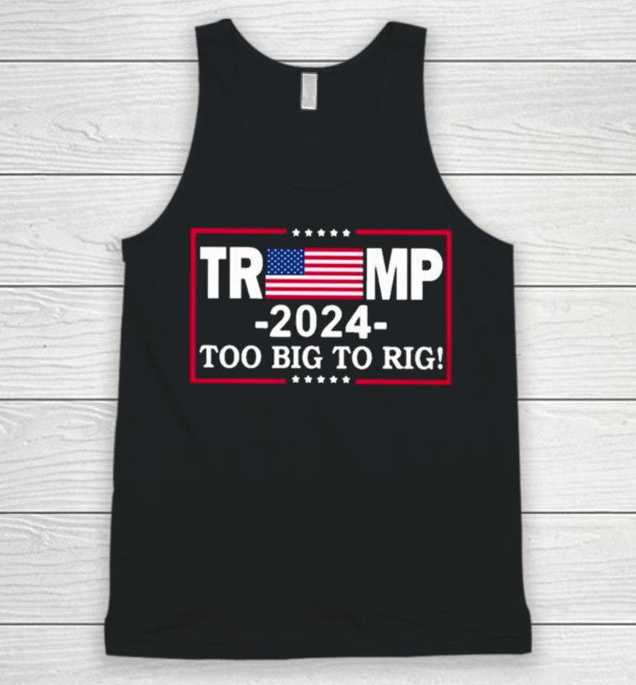 American Flag Trump 2024 Too Big To Rig Unisex Tank Top