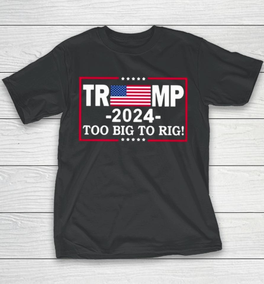 American Flag Trump 2024 Too Big To Rig Youth T-Shirt