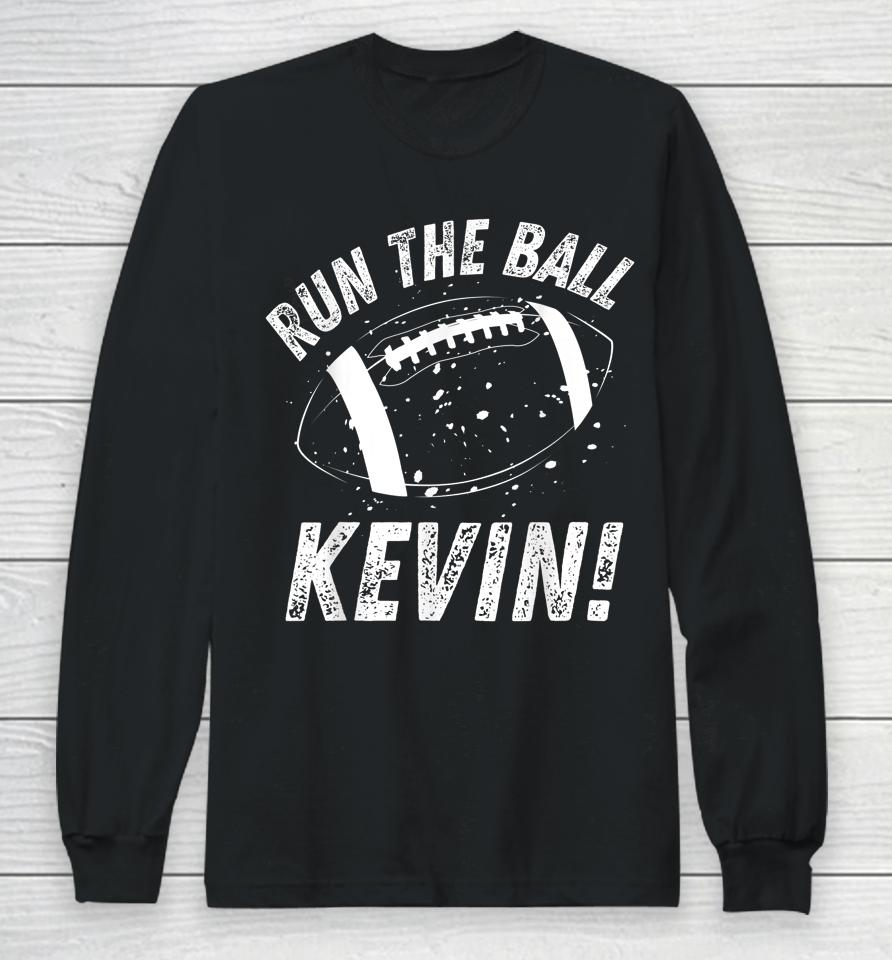 American Football Meme Run The Ball Kevin Long Sleeve T-Shirt
