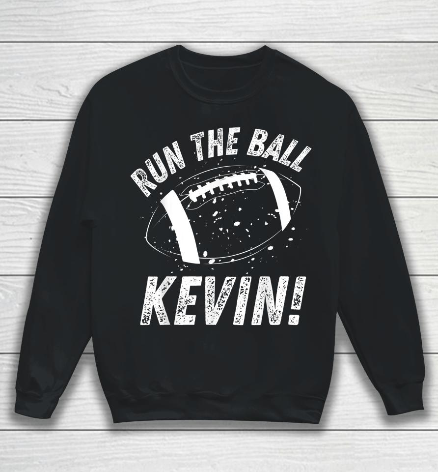 American Football Meme Run The Ball Kevin Sweatshirt
