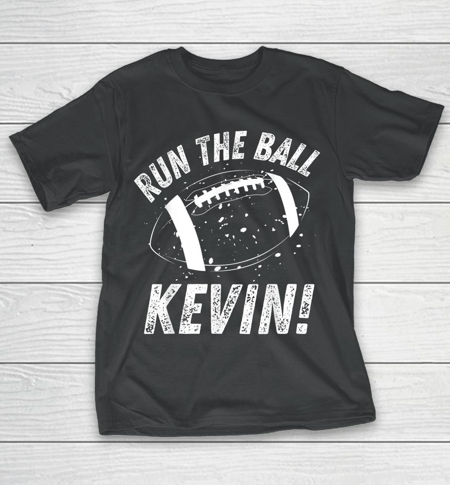 American Football Meme Run The Ball Kevin T-Shirt