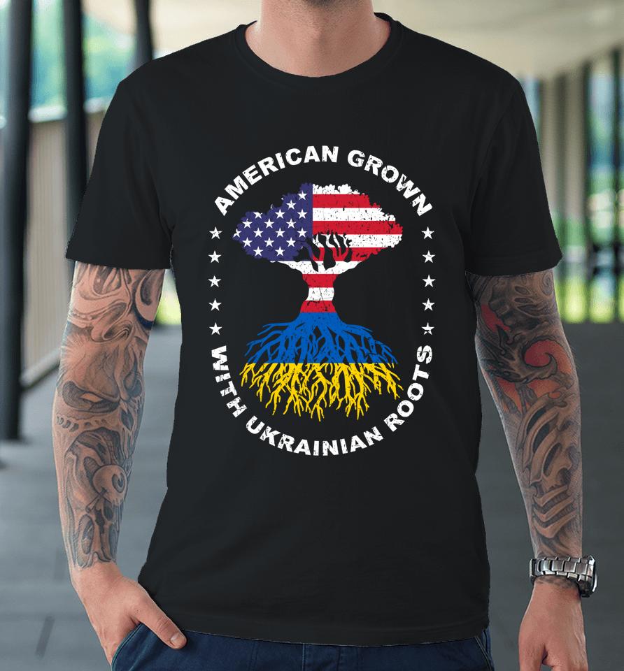 American Grown With Ukrainian Roots Ukraine American Flag Premium T-Shirt