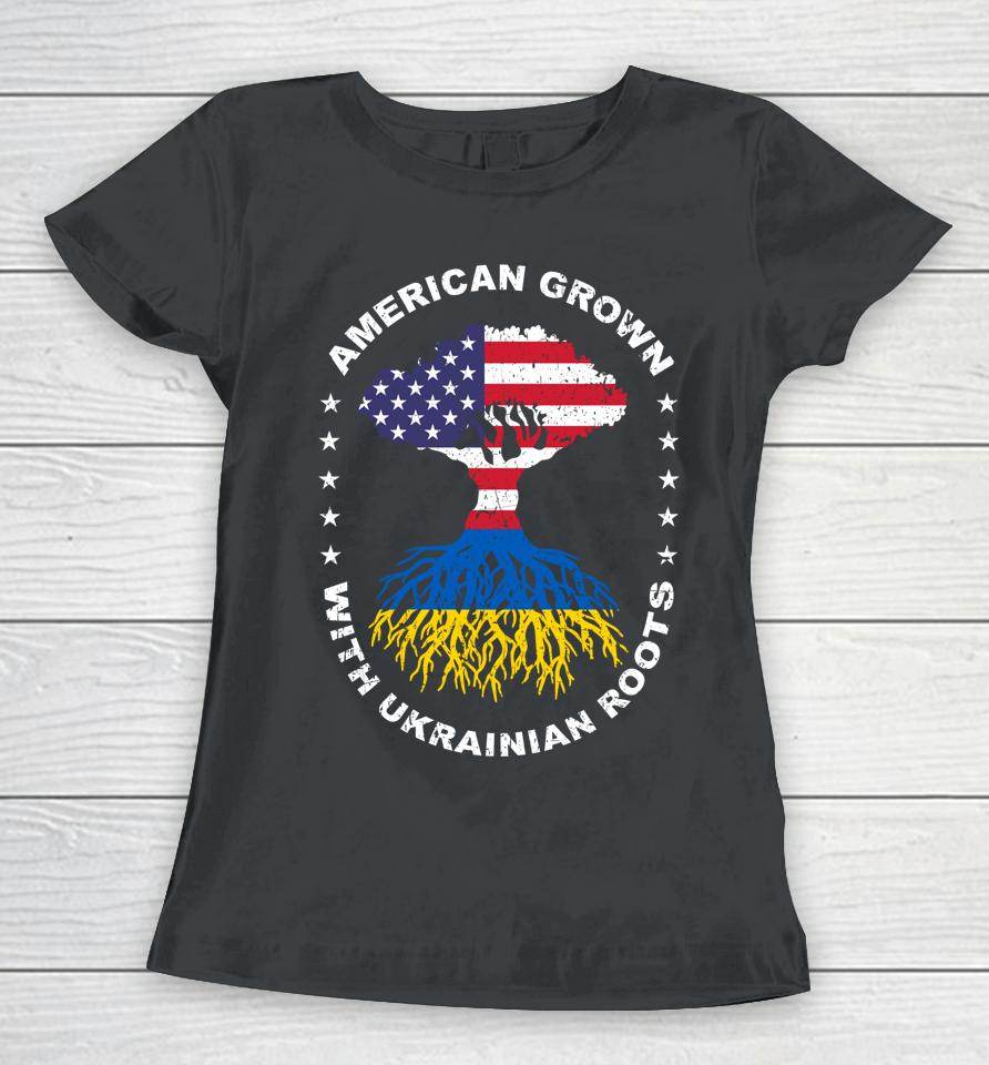 American Grown With Ukrainian Roots Ukraine American Flag Women T-Shirt