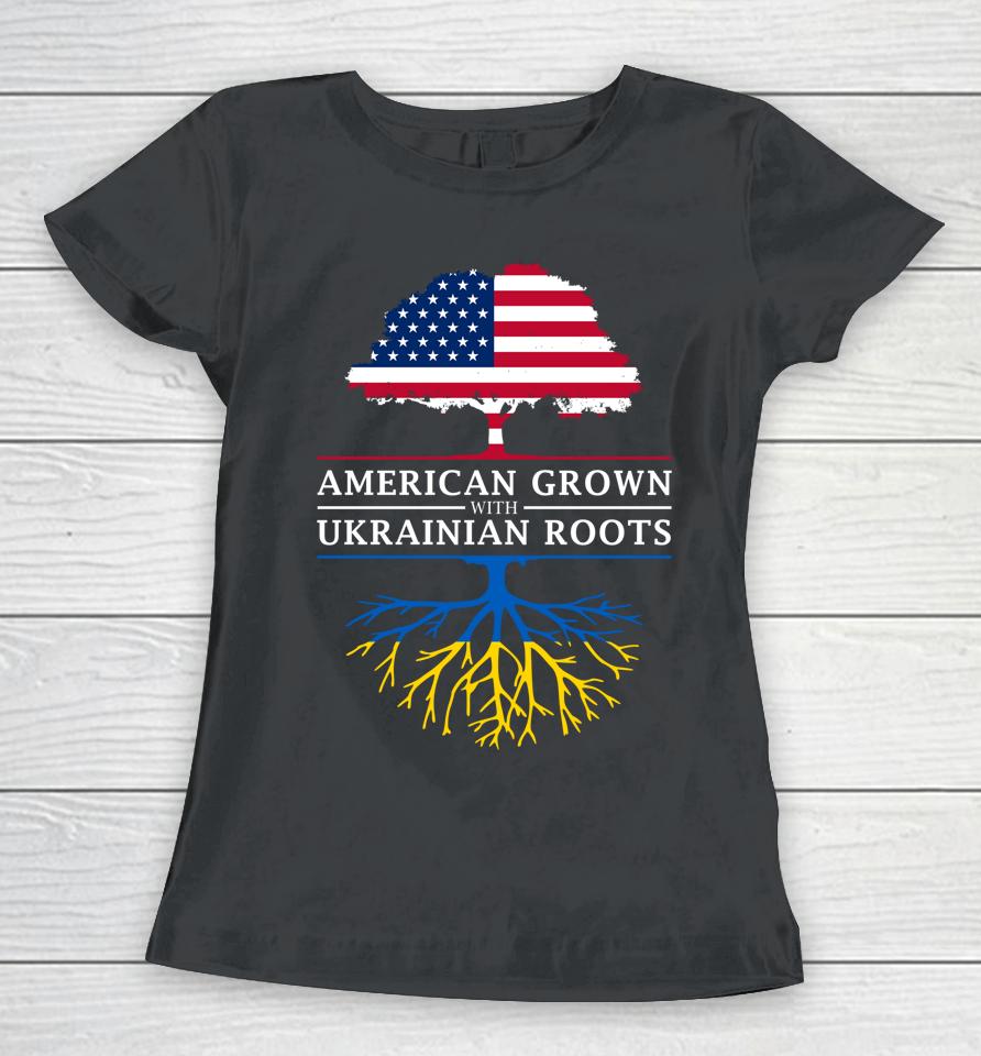 American Grown With Ukrainian Roots Ukraine Women T-Shirt