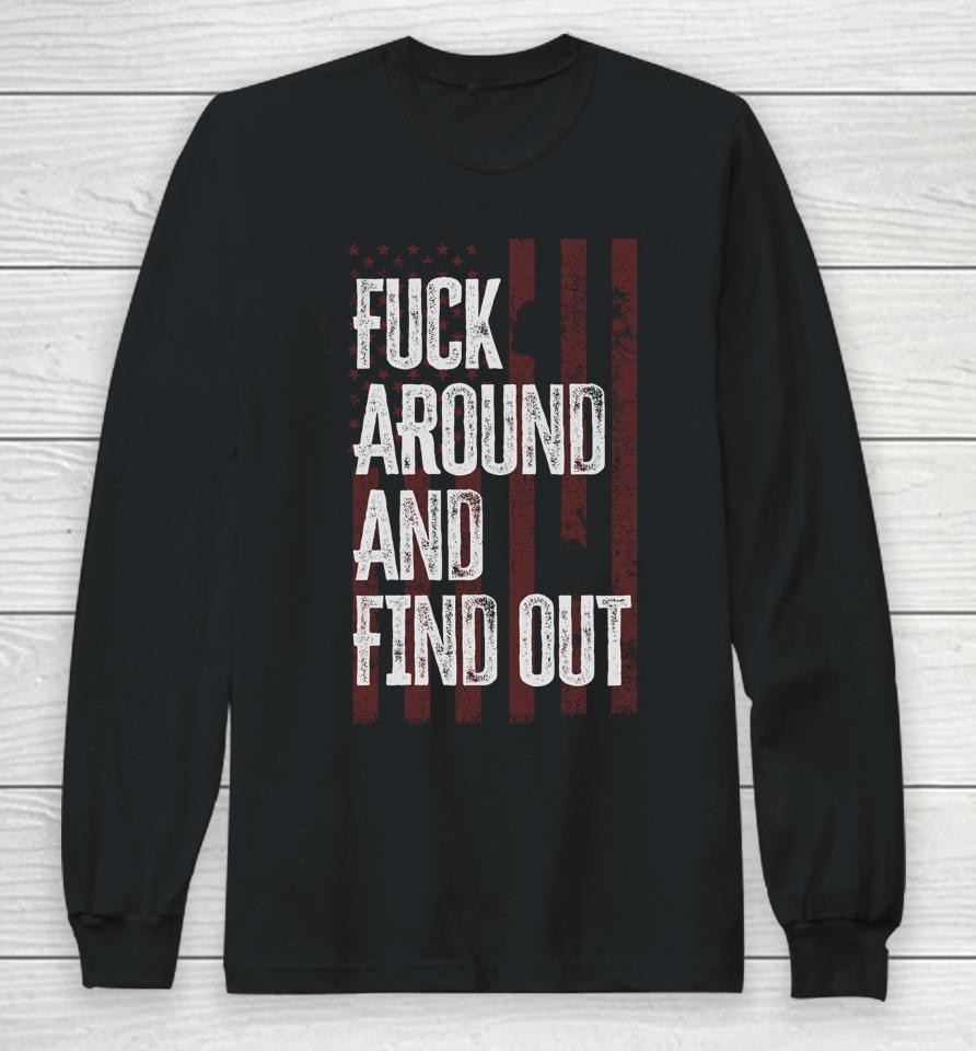 American Usa Flag Fuck Around And Find Out Long Sleeve T-Shirt