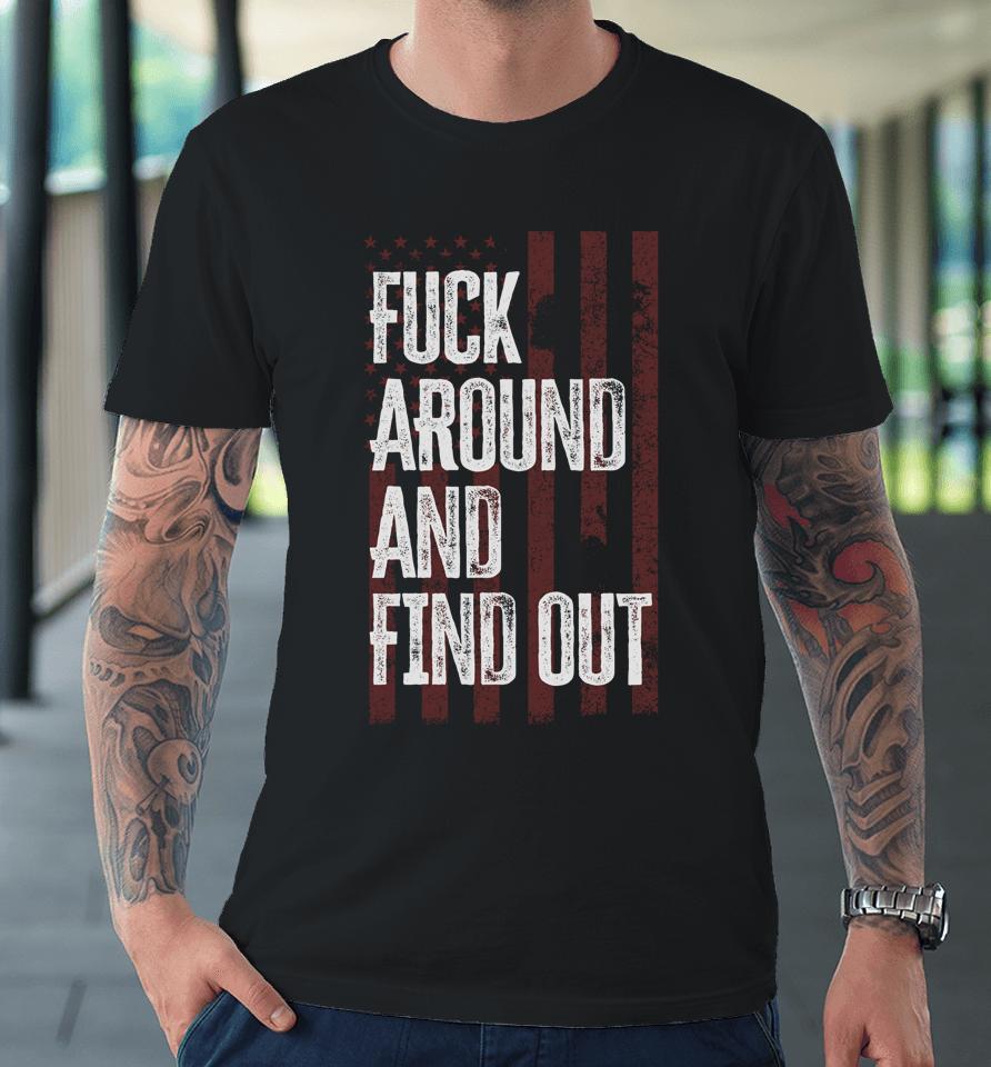 American Usa Flag Fuck Around And Find Out Premium T-Shirt