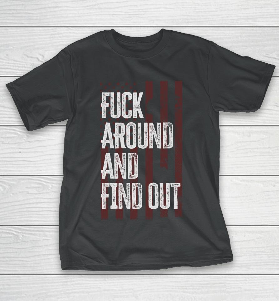 American Usa Flag Fuck Around And Find Out T-Shirt