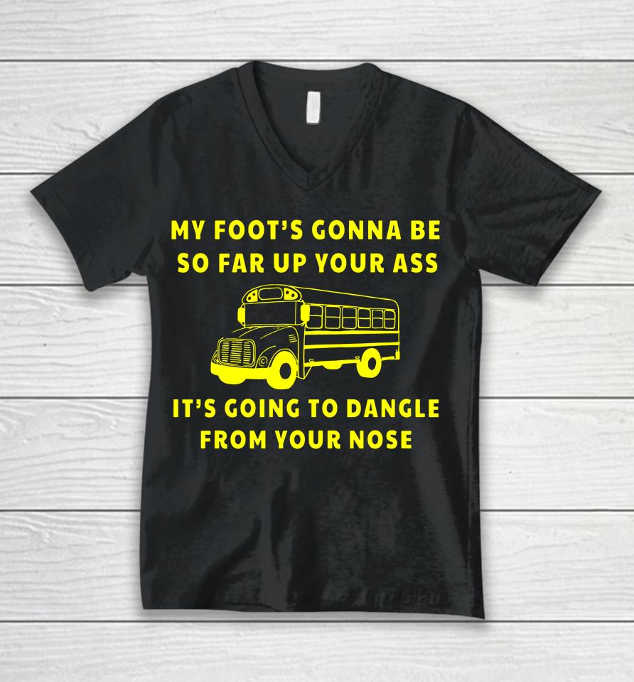 Amherst Bus Driver My Foot's Gonna Be So Far Up Your It's Going To Dangle From Your Nose Unisex V-Neck T-Shirt