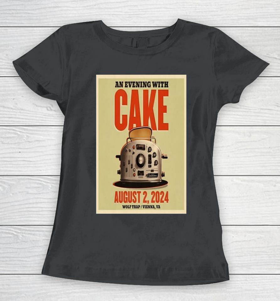 An Evening With Cake August 2 2024 Wolf Trap Vienna Va Women T-Shirt