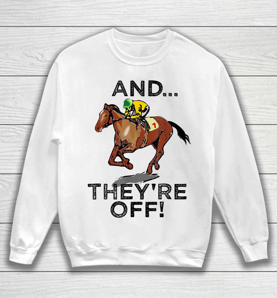 And They're Off Horse Racing Sweatshirt