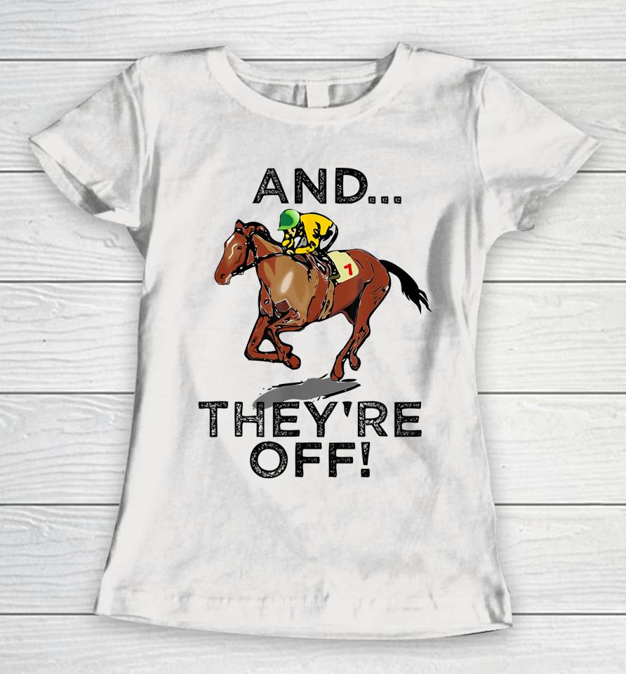 And They're Off Horse Racing Women T-Shirt