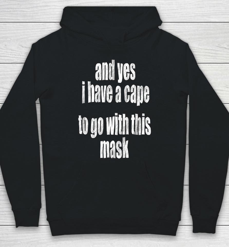 And Yes I Have A Cape To Go With This Mask Hoodie
