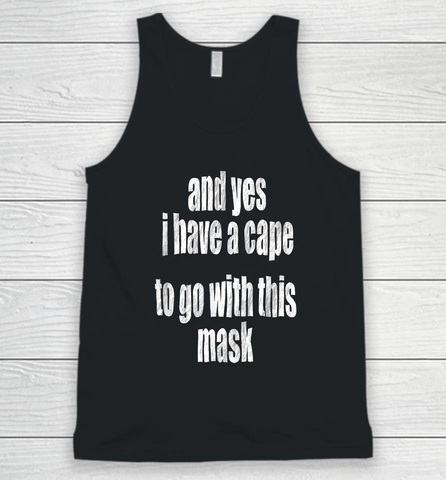 And Yes I Have A Cape To Go With This Mask Unisex Tank Top