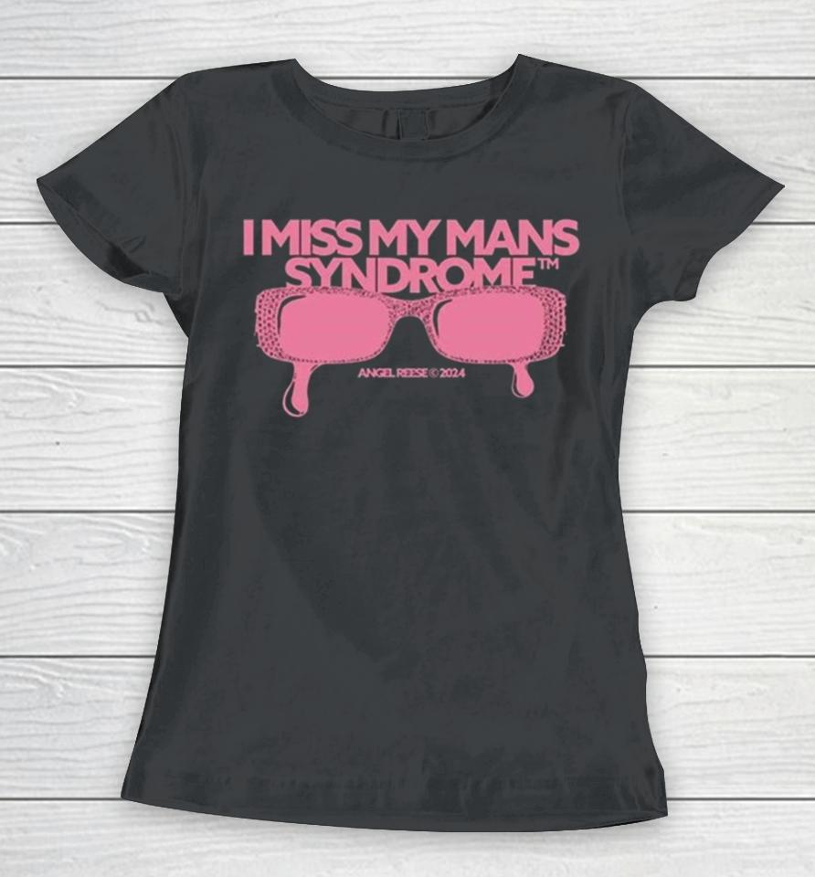 Angel Reese I Miss My Mans Syndrome 2024 Women T-Shirt