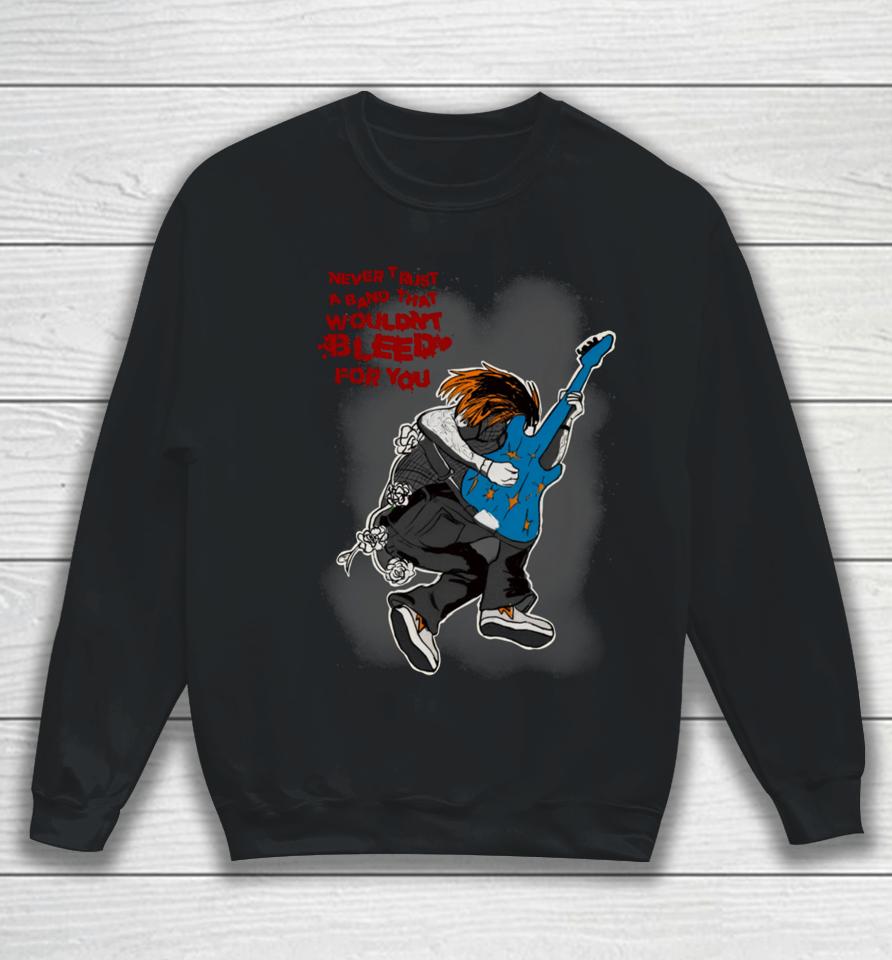 Angelsarrm Never Trust A Band That Wouldn’t Bleed For You Sweatshirt