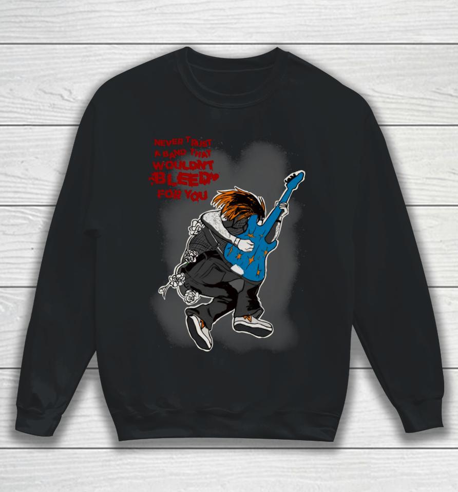 Angelsarrm Never Trust A Band That Wouldn’t Bleed For You Sweatshirt