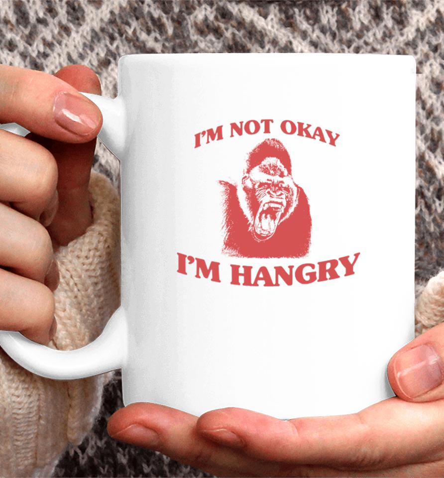 Angryfridge Store I'm Not Okay I'm Hangry Coffee Mug