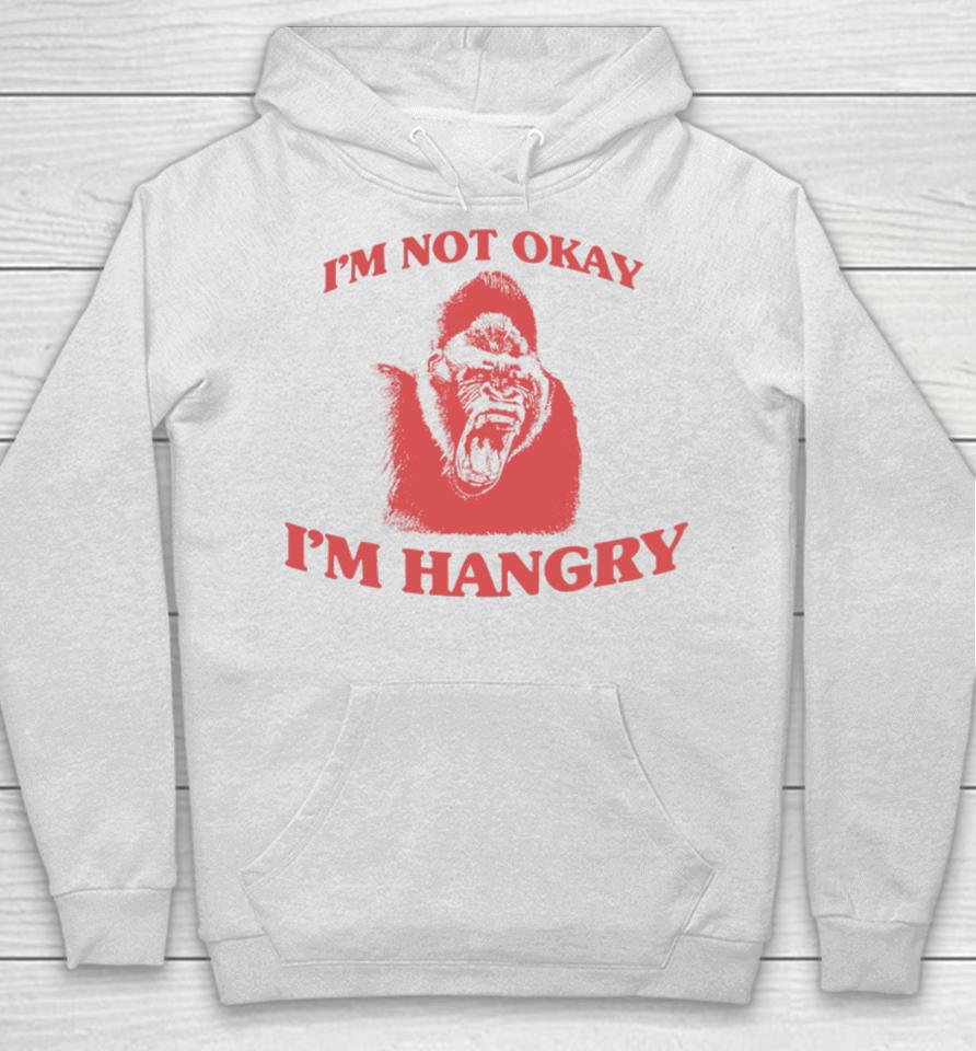 Angryfridge Store I'm Not Okay I'm Hangry Hoodie