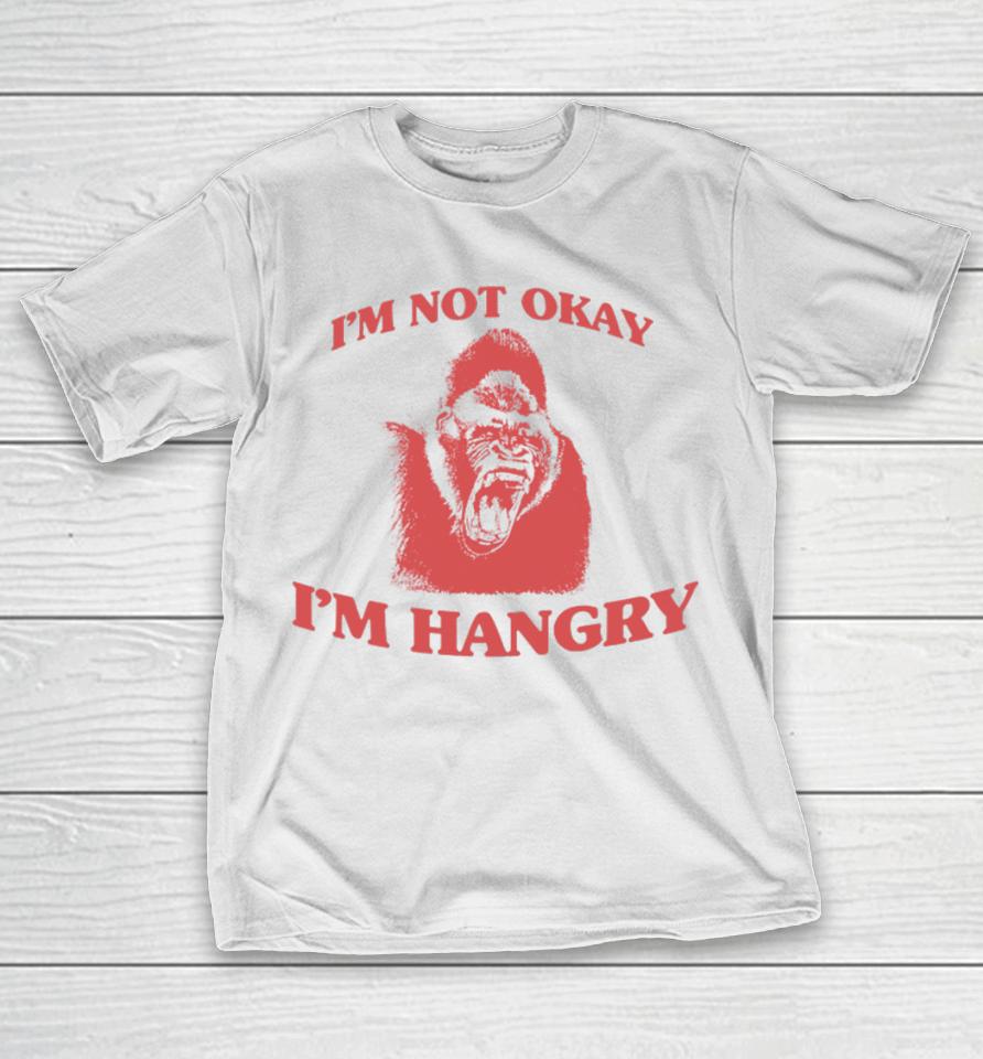 Angryfridge Store I'm Not Okay I'm Hangry T-Shirt