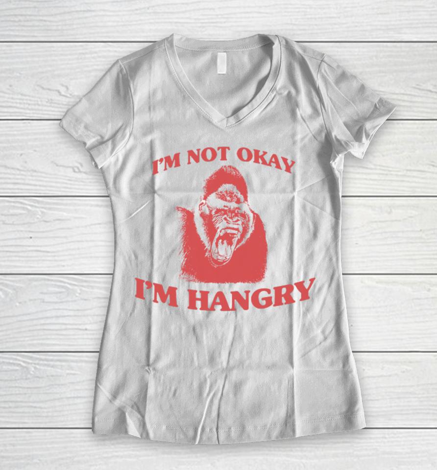 Angryfridge Store I'm Not Okay I'm Hangry Women V-Neck T-Shirt