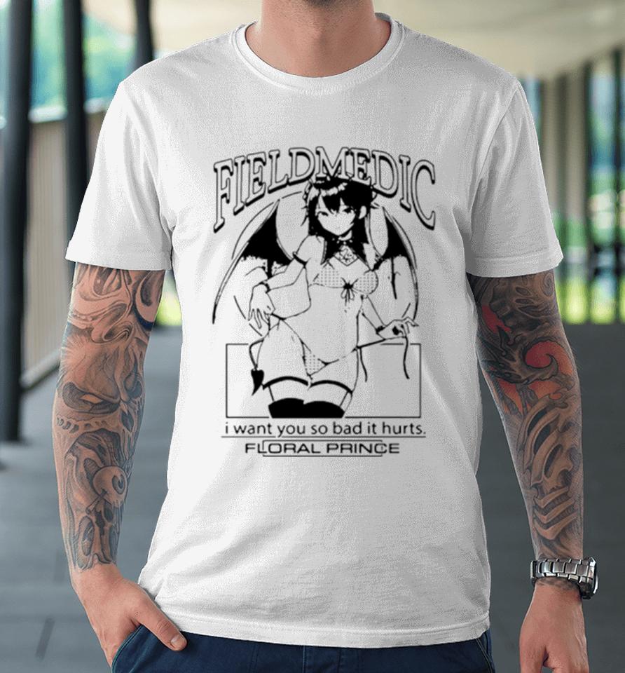 Anime Field Medic I Want You So Bad It Hurts Premium T-Shirt