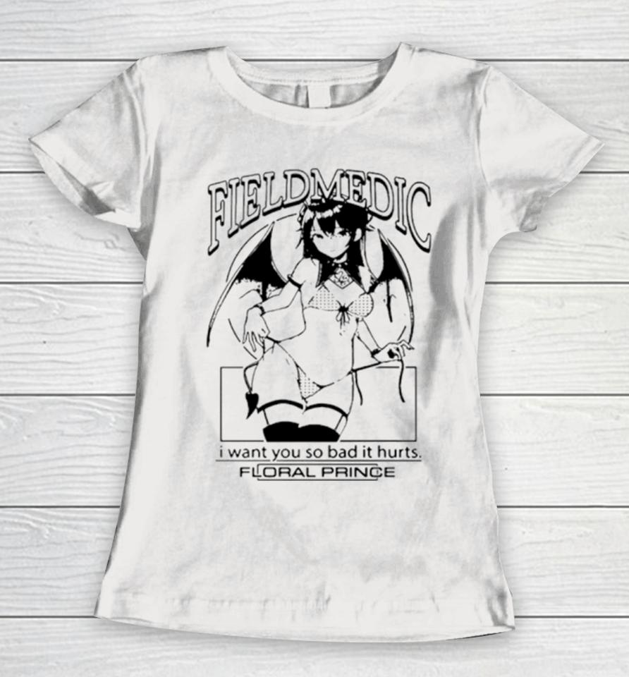 Anime Field Medic I Want You So Bad It Hurts Women T-Shirt